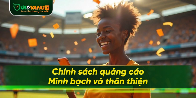 Chính sách quảng cáo – Minh bạch và thân thiện