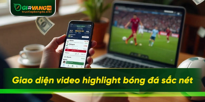 Giao diện video highlight bóng đá sắc nét