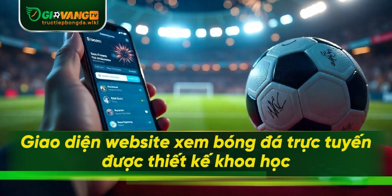 Giao diện website được thiết kế khoa học