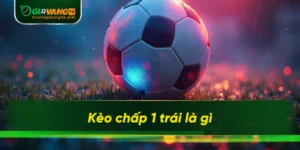 Kèo Chấp 1 Trái Là Gì