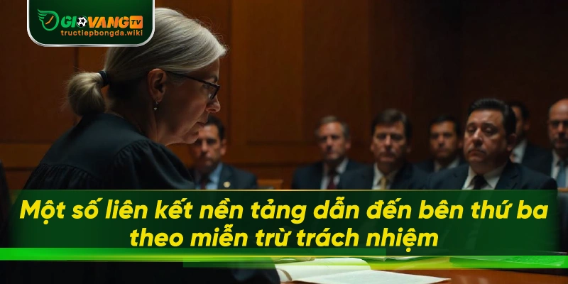 Một số liên kết nền tảng dẫn đến bên thứ ba theo miễn trừ trách nhiệm