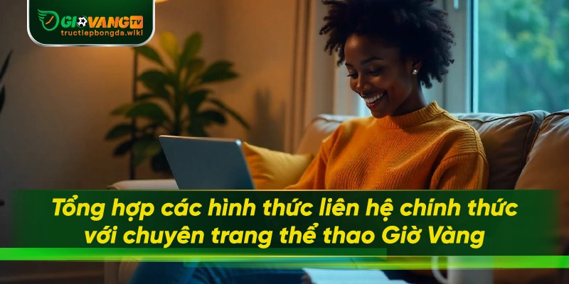 Tổng hợp các hình thức liên hệ chính thức với chuyên trang thể thao Giờ Vàng