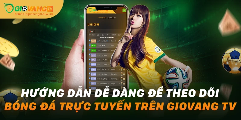 Hướng dẫn dễ dàng để theo dõi bóng đá trực tuyến trên Giovang TV
