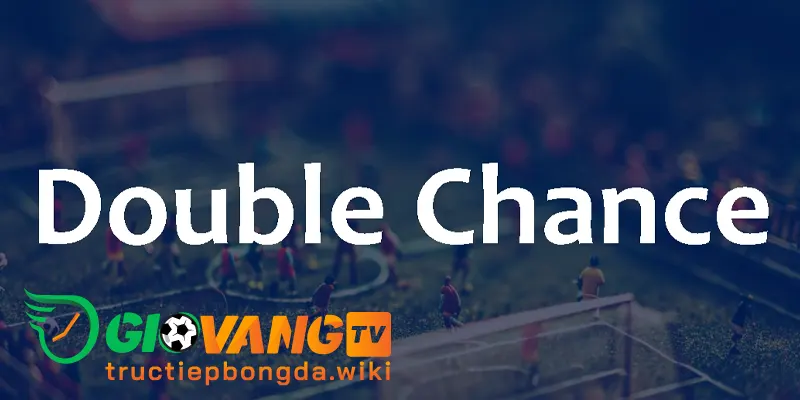 Kèo cơ hội kép được định nghĩa là gì?
