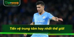 tiền vệ trung tâm hay nhất