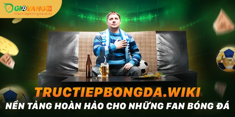 Tructiepbongda.wiki - Nền tảng hoàn hảo cho những fan bóng đá