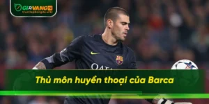 thủ môn huyền thoại của Barca
